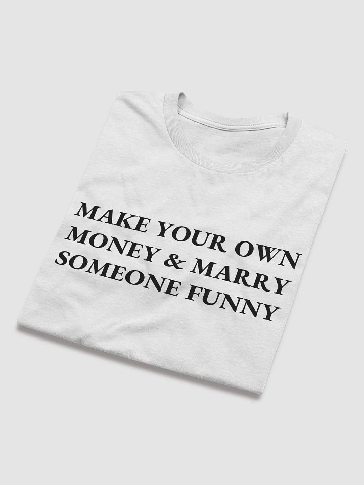 MAKE YOUR OWN MONEY & MARRY SOMEONE FUNNY Short Sleeve T-Shirt product image (2)