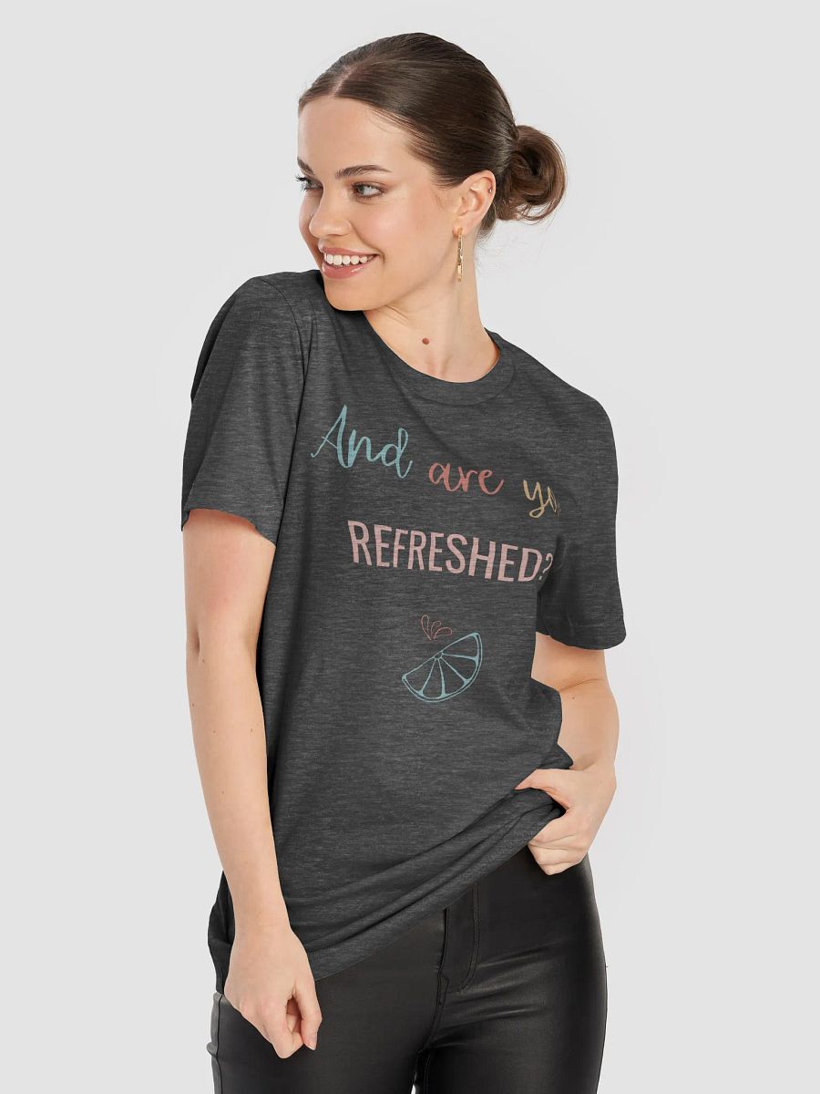 And Are You Refreshed? - T Shirt product image (31)