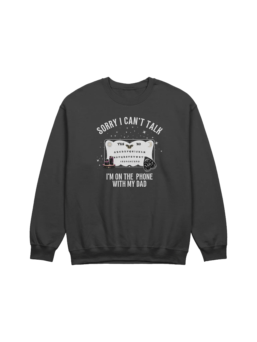 Sorry I Can't Talk I'm On The Phone With My Dad Sweatshirt product image (13)