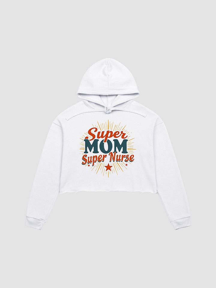 Super Mom , Super Nurse Celebration Crop Hoodie product image (3)