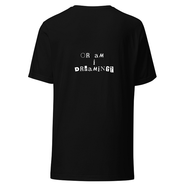Is This Real / Am I Dreaming Tee product image (2)