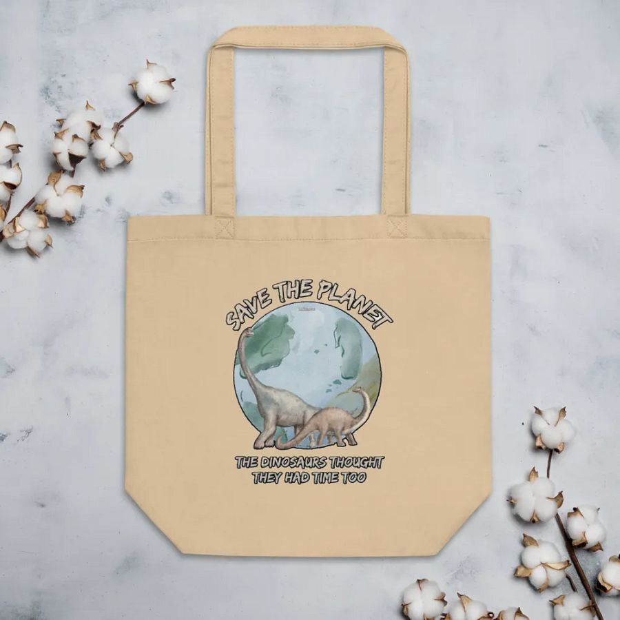 SAVE THE PLANET, THE DINOSAURS THOUGHT THEY HAD TIME TOO product image (4)