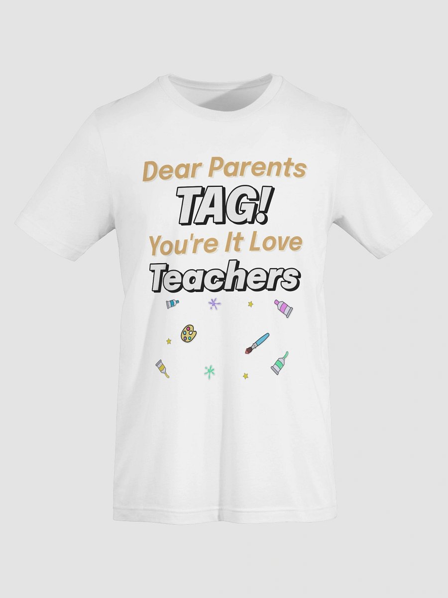 Dear Parents, Tag! You're It. Love, Teachers T-Shirt product image (31)