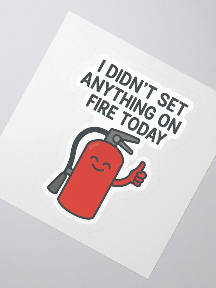 “I Didn’t Set Anything on Fire Today” Sticker product image (6)