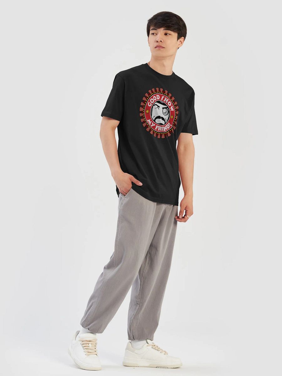 Good Show My Friend! T-Shirt product image (6)