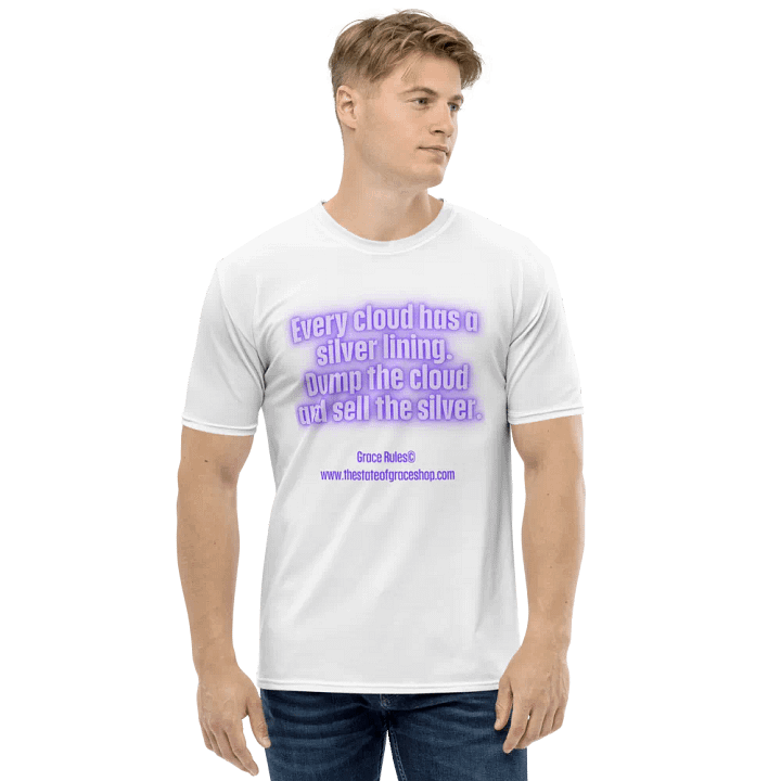 FUNNY TEES 4 U FOR MEN “Every cloud has a silver lining. Dump the cloud. Sell the silver.” product image (1)