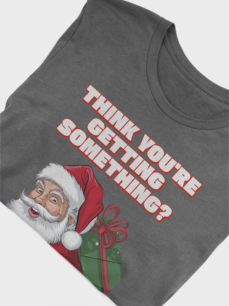 Think You're Getting Something? Mischievous Santa Claus T-shirt product image (29)