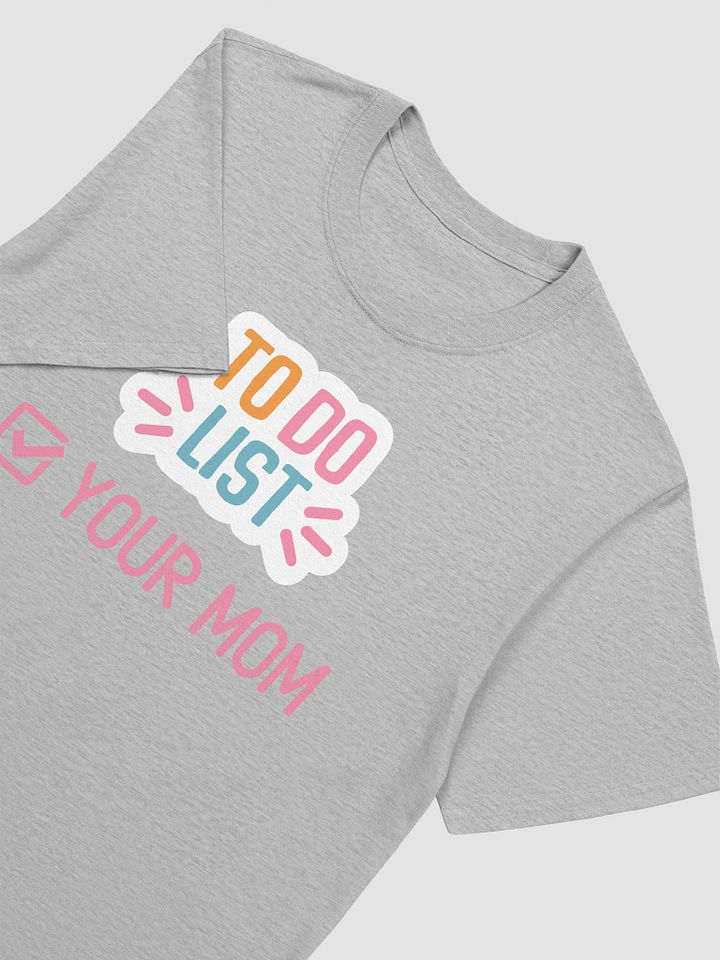 To Do List Your Mom Unisex T-Shirt V11 product image (5)