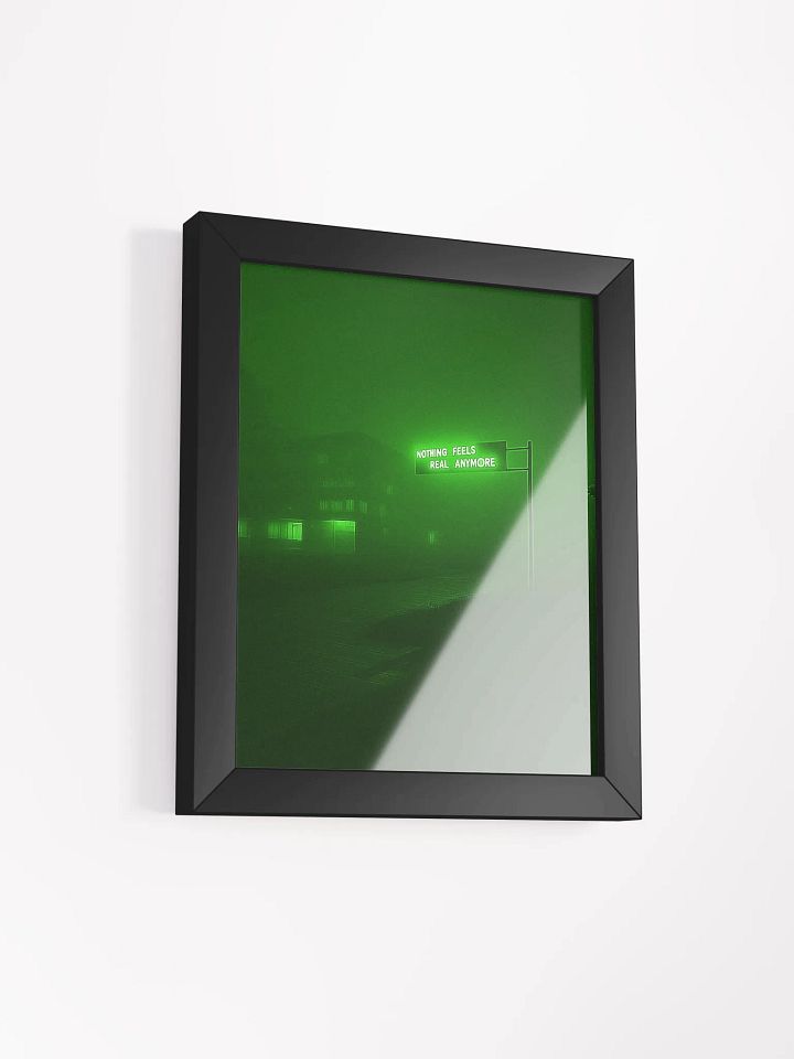 "Nothing feels real anymore" Framed Poster product image (24)