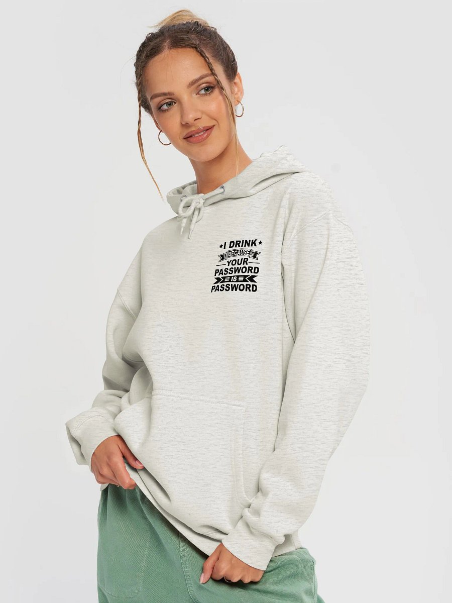 I Drink Because Your Password Is Password Comfort Hoodie product image (3)