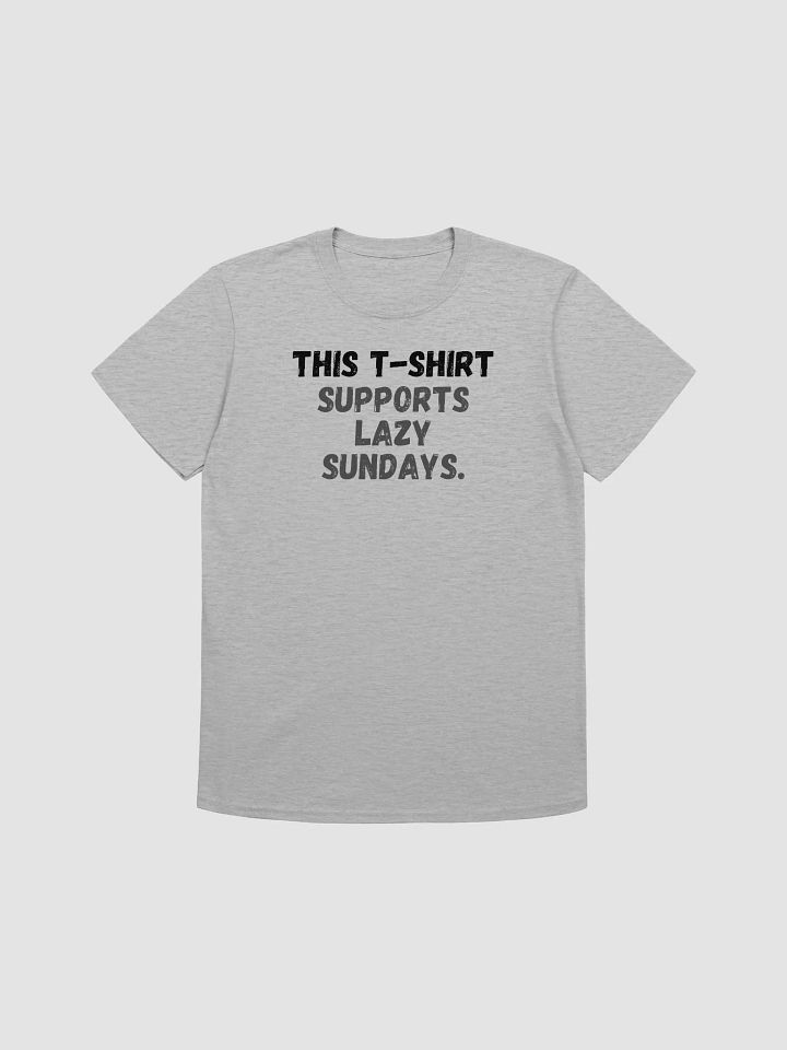 This t-shirt supports lazy Sundays. product image (1)