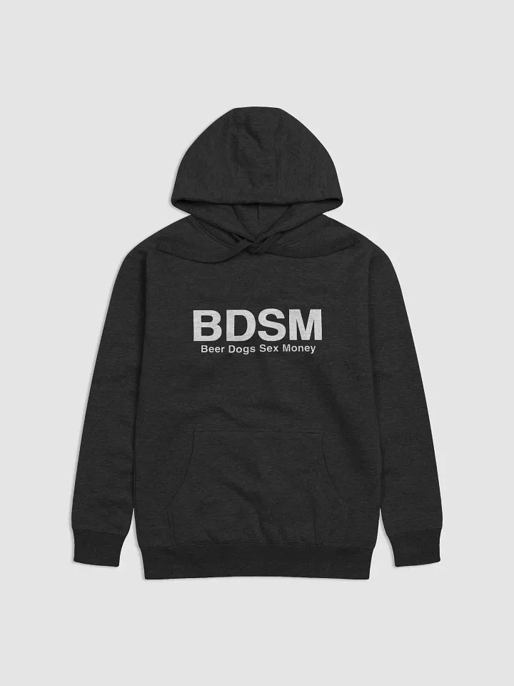 When You're Into BDSM (Beer, Dogs, Sex, Money) And From The Hoodie product image (1)