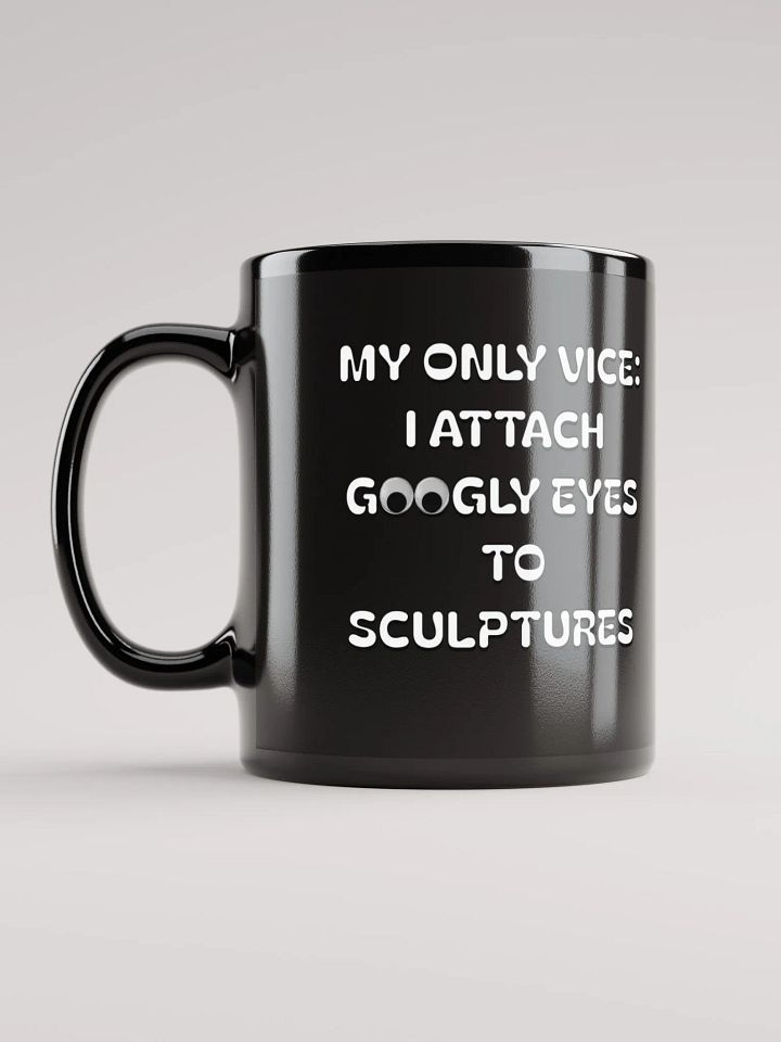 My Only Vice: Attaching Googly Eyes To Sculptures Funny Black Mug product image (1)