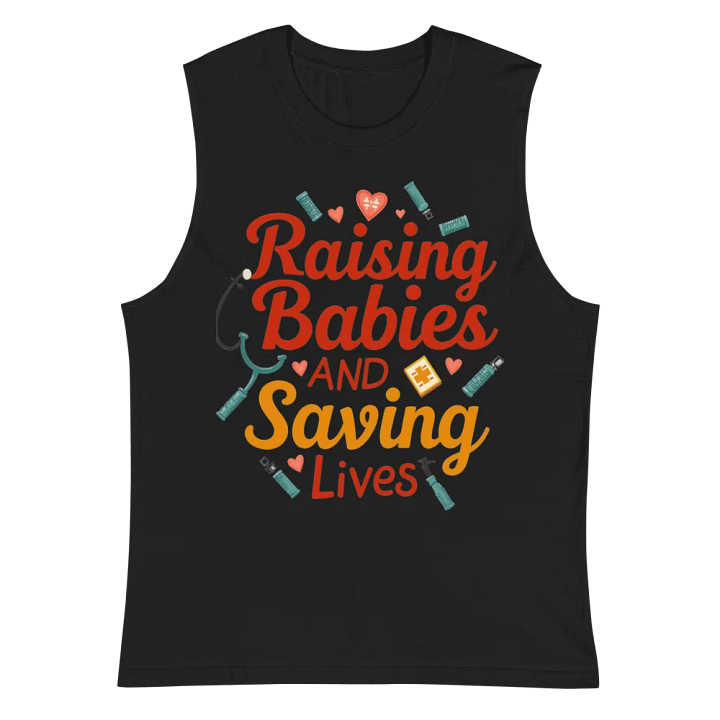 Raising Babies and Saving Lives Muscle Tank product image (3)