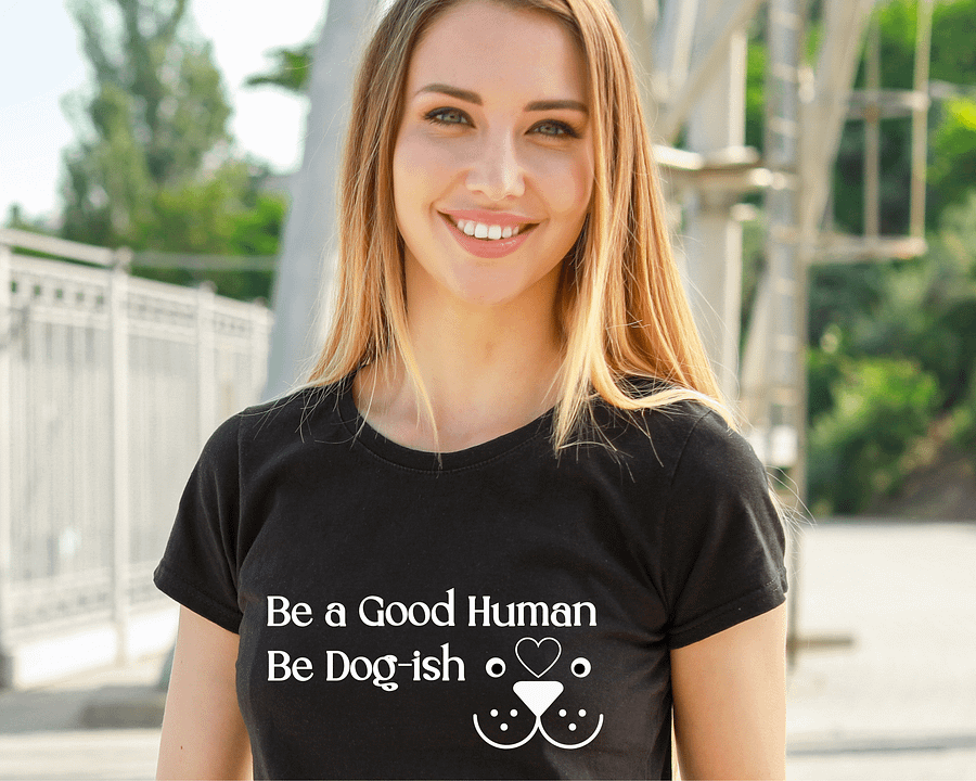 Cool Dog Apparel, Be A Good Human, Be Dogish product image (1)