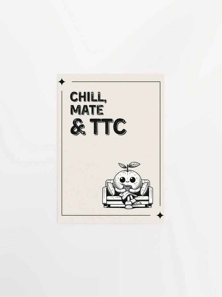 Chill, Mate & TTC enhanced matte paper poster product image (1)