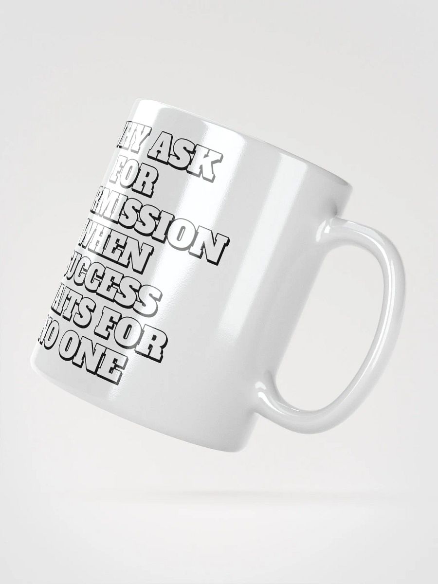 Why Ask For Permission When Success Waits For No One - Motivational White Mug product image (15)