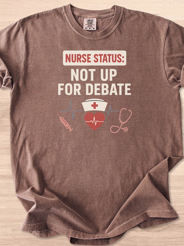Nurse Status: Not Up For Debate Tee product image (12)