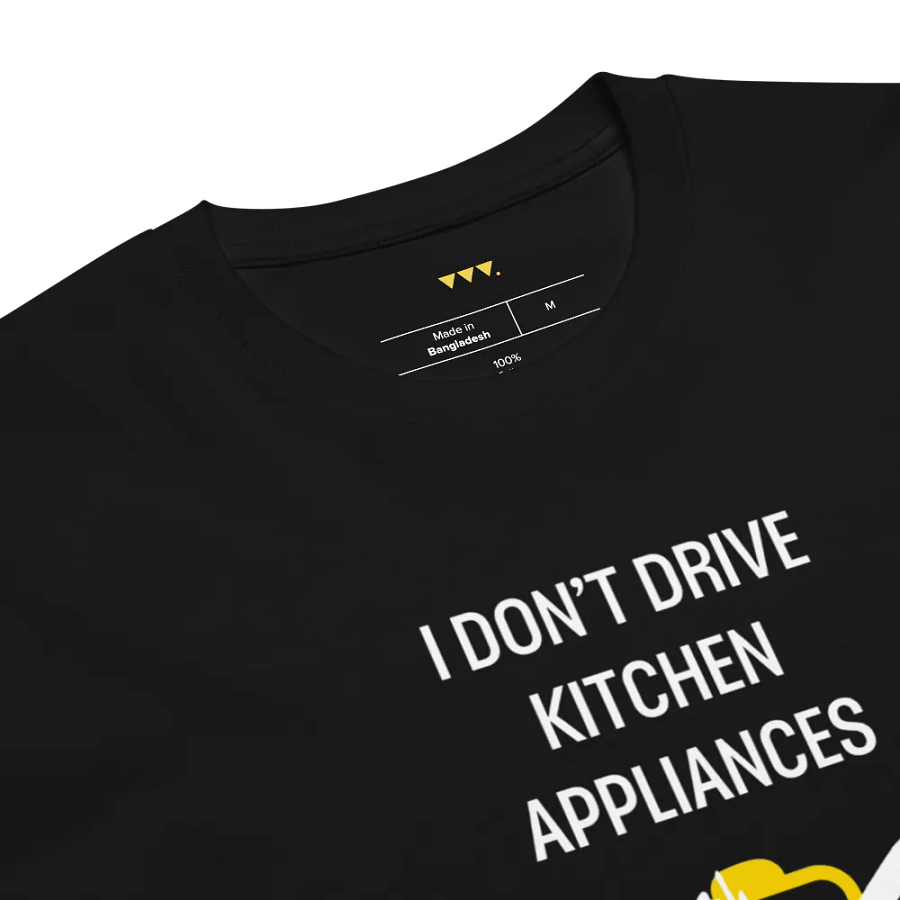 I DON'T DRIVE APPLIANCES T-Shirt product image (5)