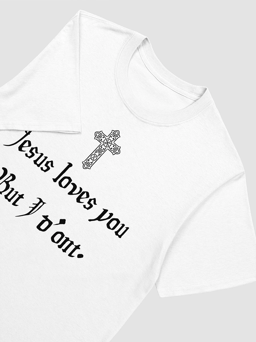 Jesus Loves You But I Don't Unisex T-Shirt V18 product image (8)