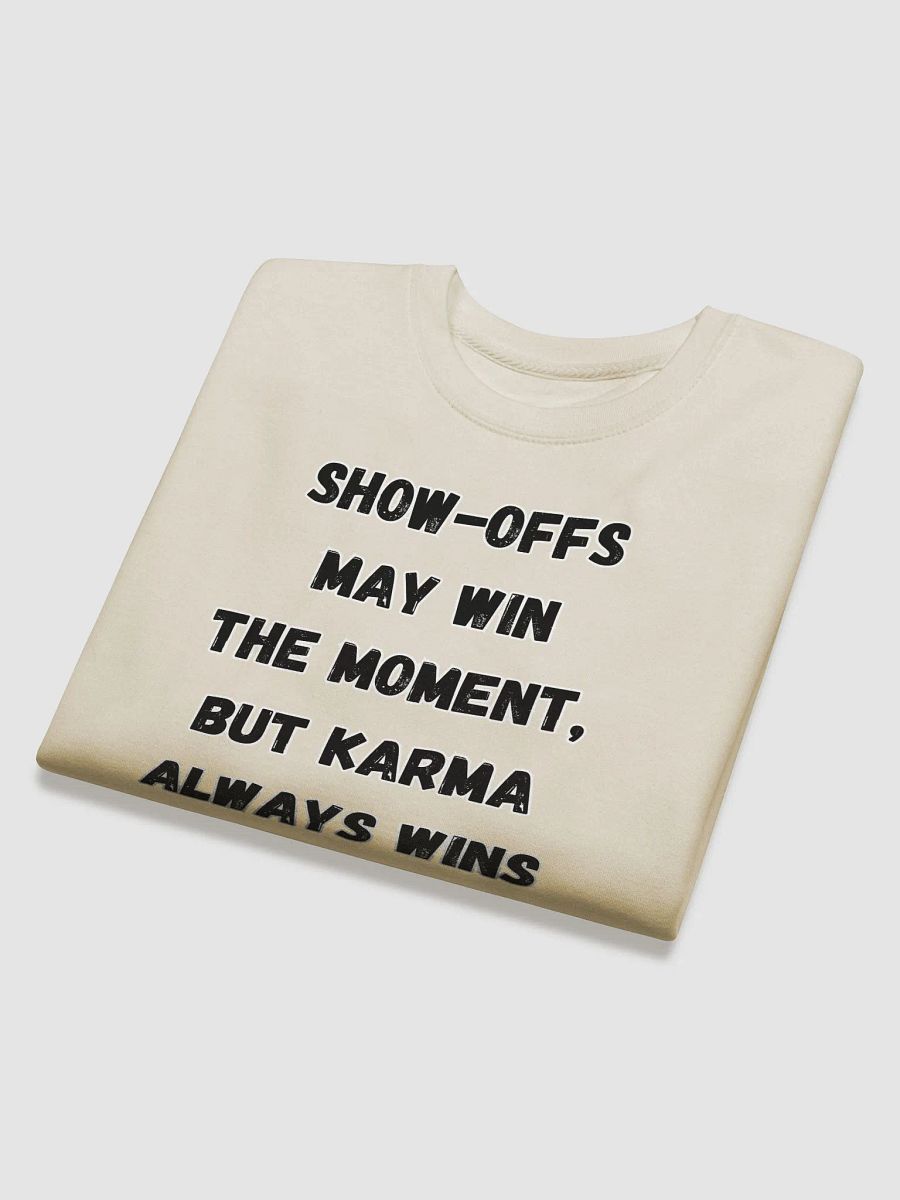 Show-Offs May Win The Moment, But Karma Always Wins The Game Sweatshirt product image (3)