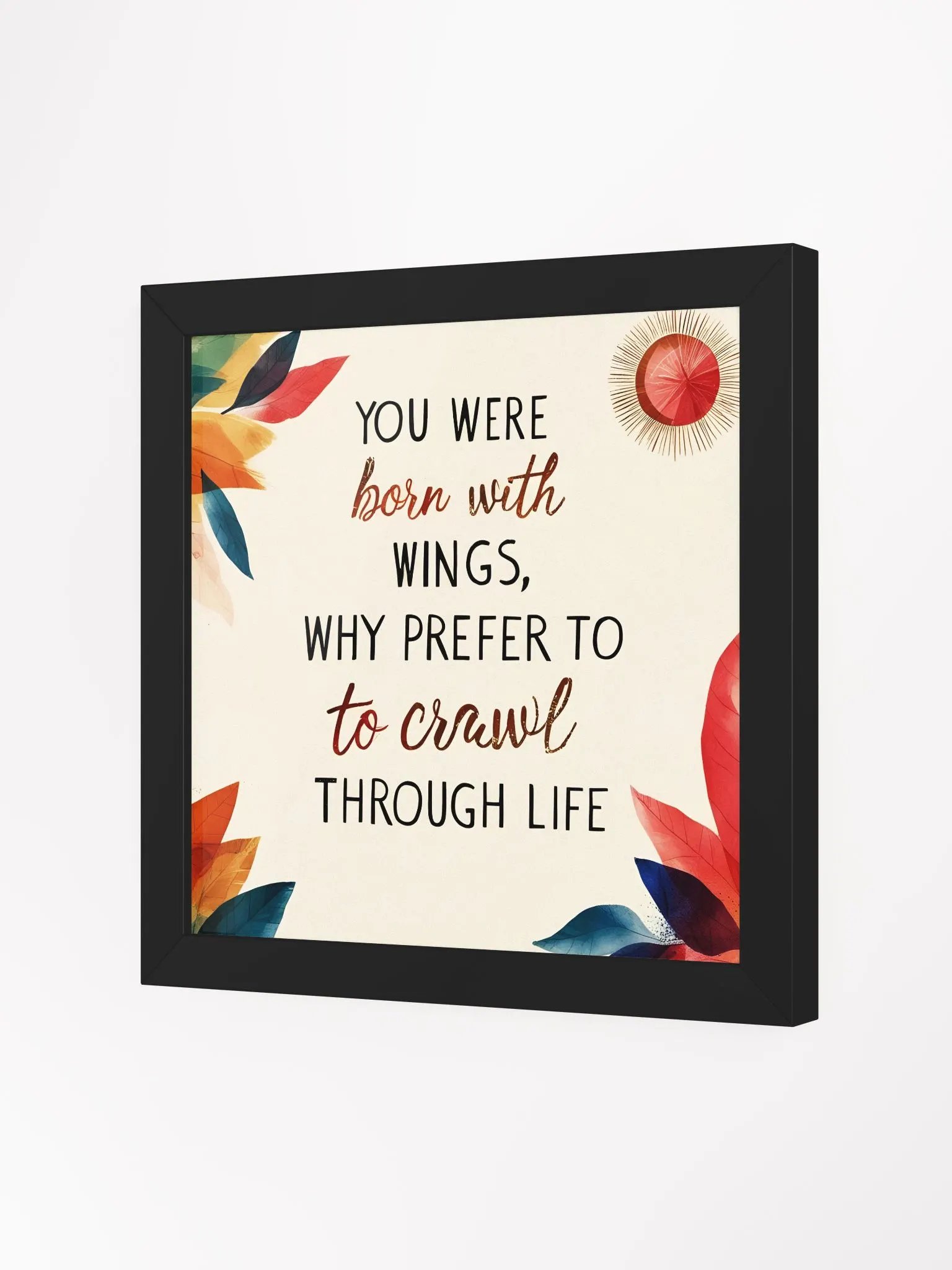 You were born with wings, why prefer to crawl through life? - Framed High-Quality Matte Poster product image (17)