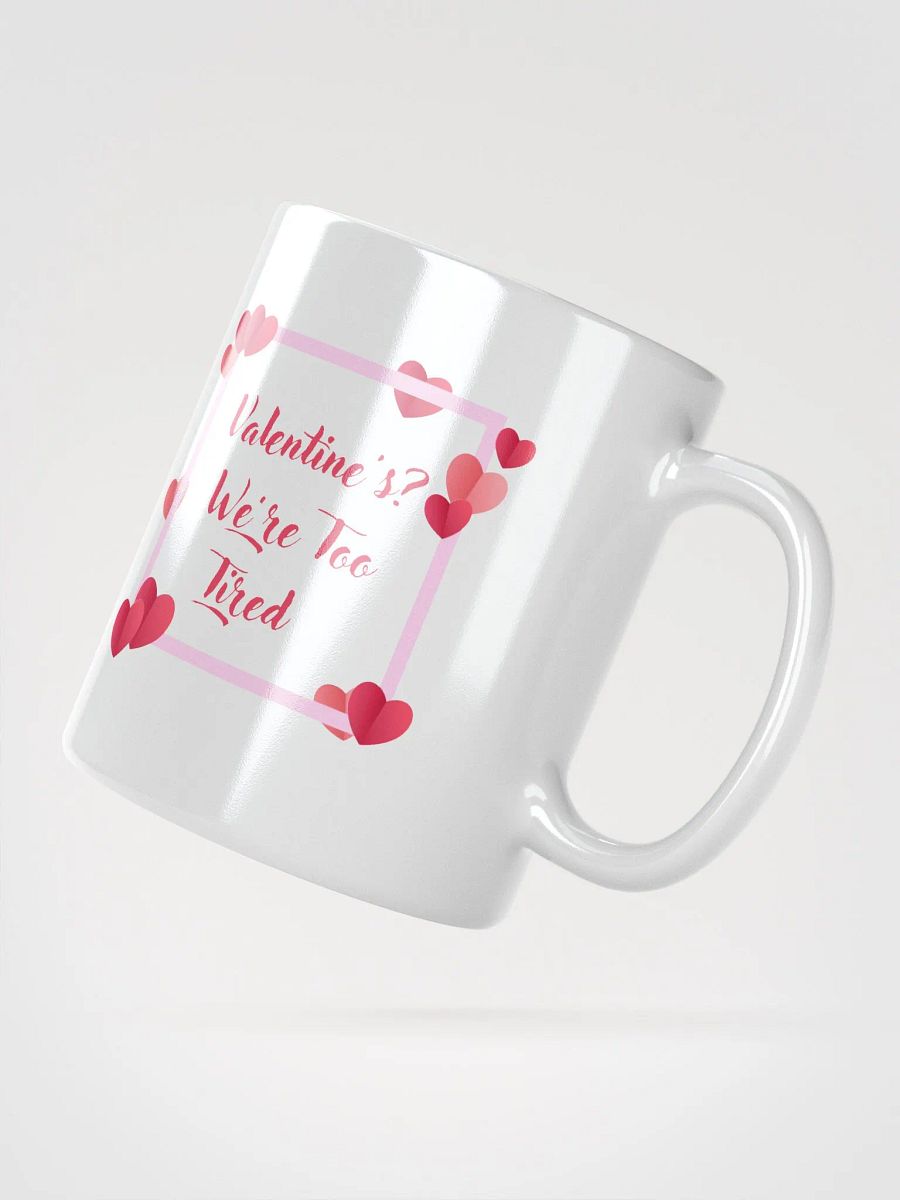 Valentine's? We're Too Tired Mug product image (2)