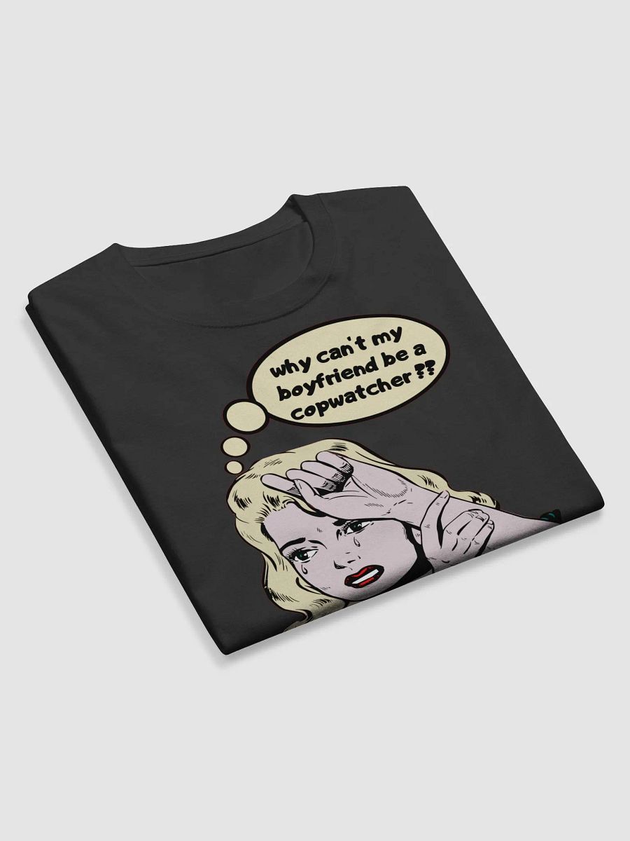 WHY CAN'T MY BOYFRIEND BE A COPWATCHER?? product image (10)