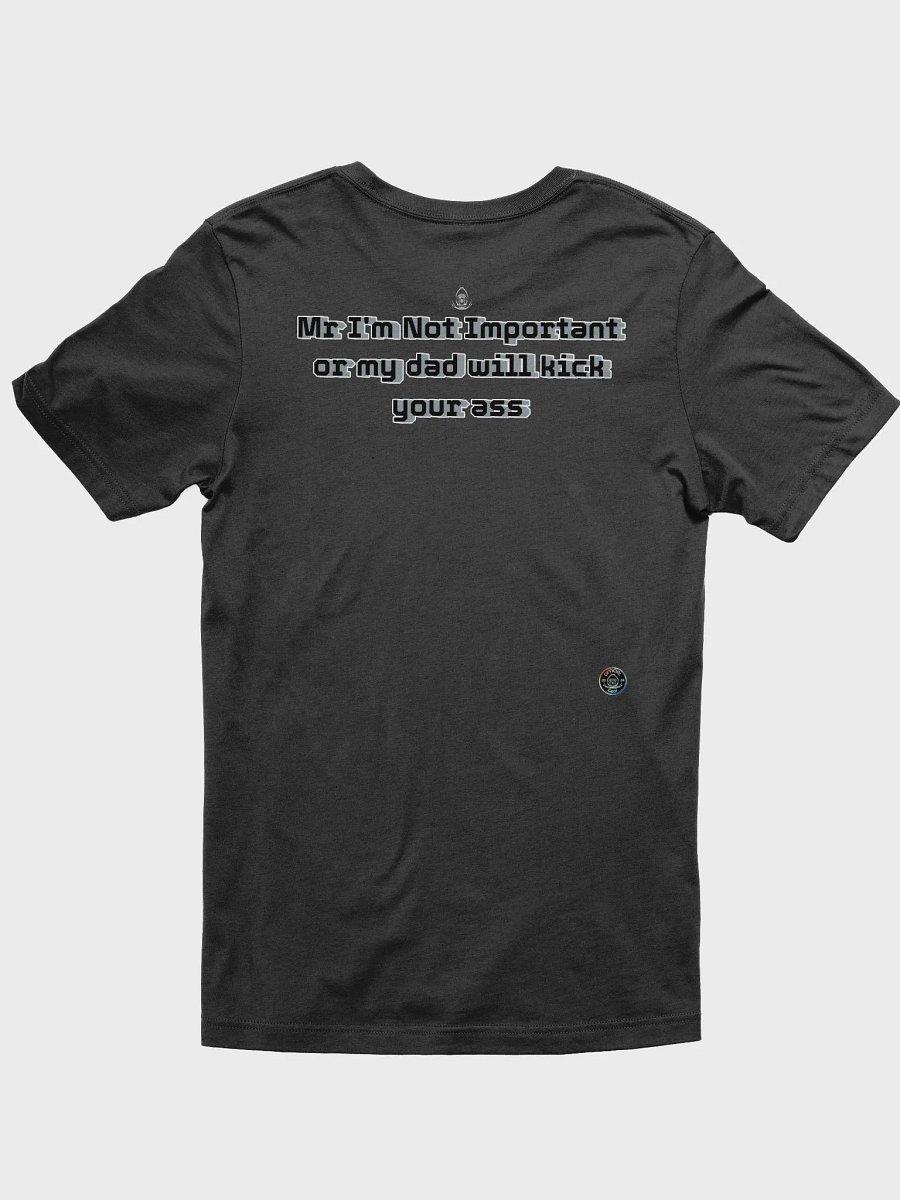My Dad will kick your ass - Supersoft T-Shirt - Mr I'm Not Important product image (3)