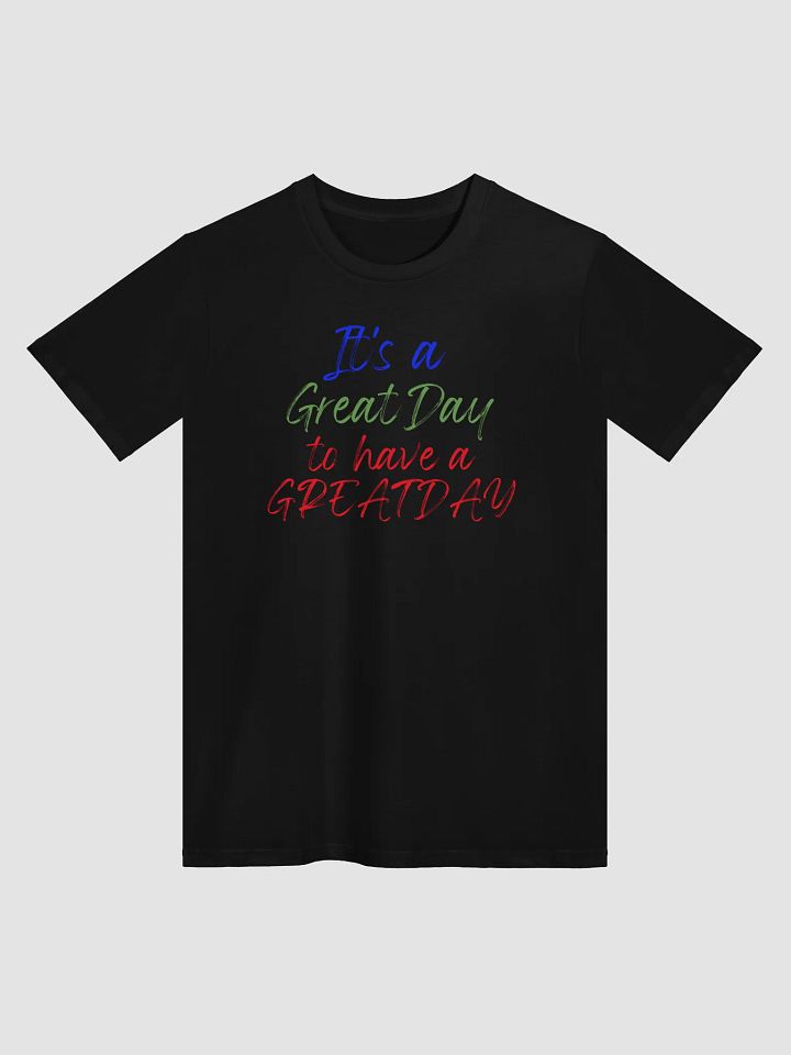 It's Great Day to have a GREAT DAY Tee product image (3)