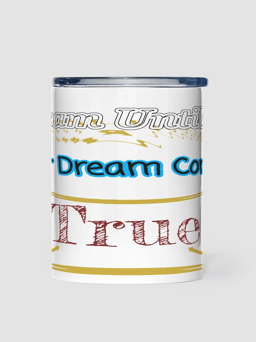 Dream Until.. Your Dream Comes True - White - 10oz Stainless Steel Tumbler product image (1)