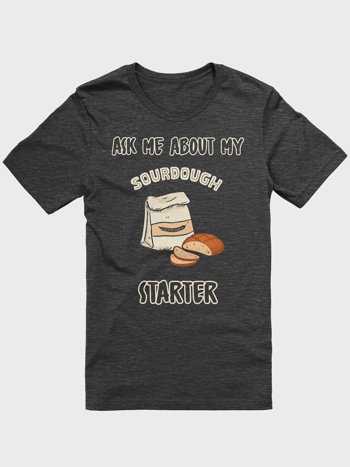 Ask me about my Sourdough Starter T-Shirt product image (4)