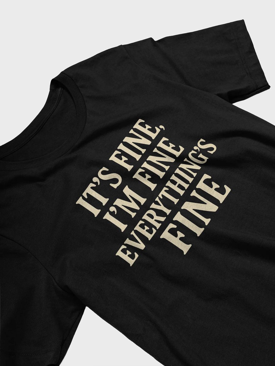 It’s Fine, I’m Fine, Everything’s Fine Supersoft T-Shirt product image (3)