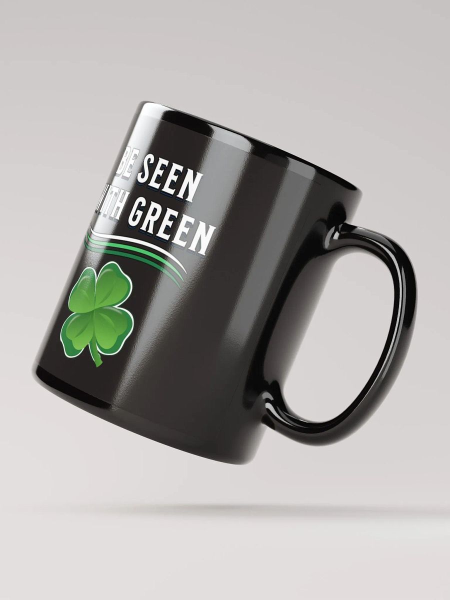 Be Seen With Green St. Patrick's Day Black Mug product image (9)