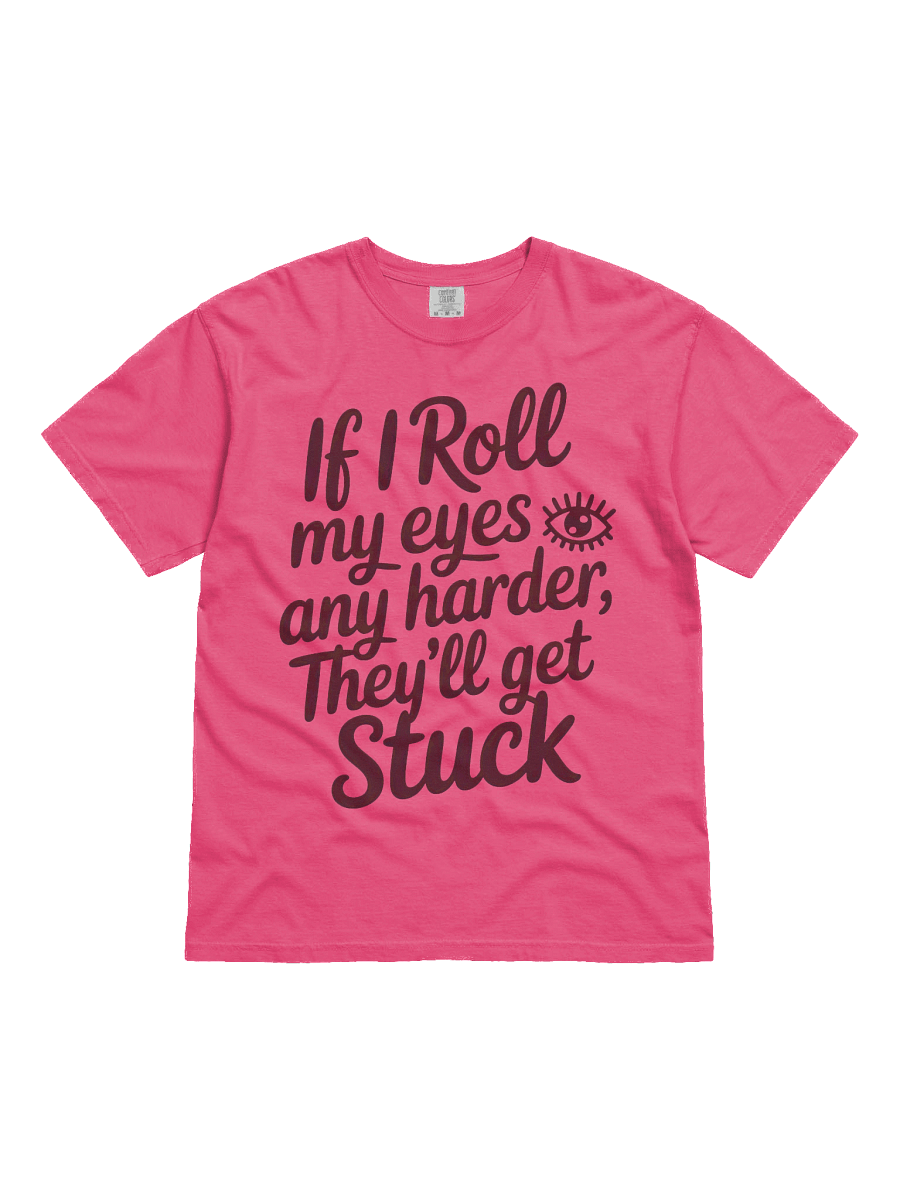 If I Roll My Eyes Any Harder Tee product image (2)