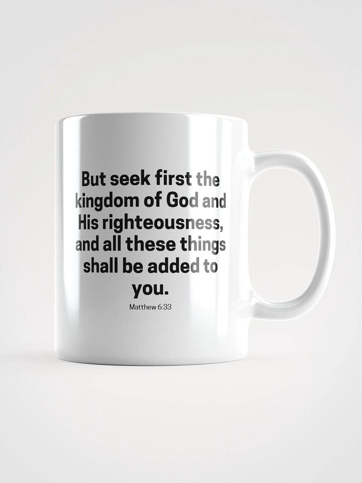 But Seek First The Kingdom Of God And His Righteousness Matthew 6:33 White Glossy Mug 11/15/20oz product image (1)