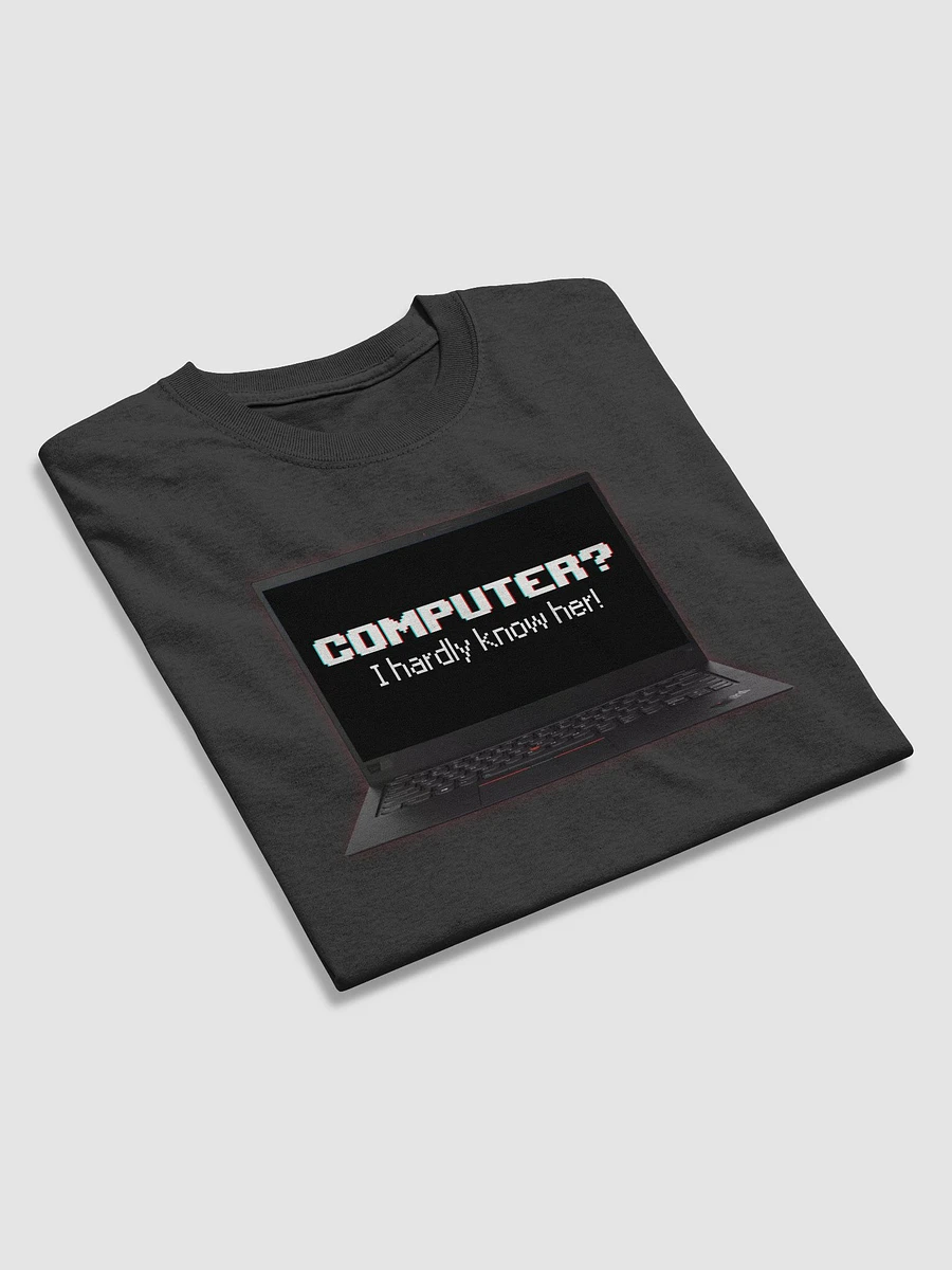 Computer? I hardly know her T-shirt product image (13)