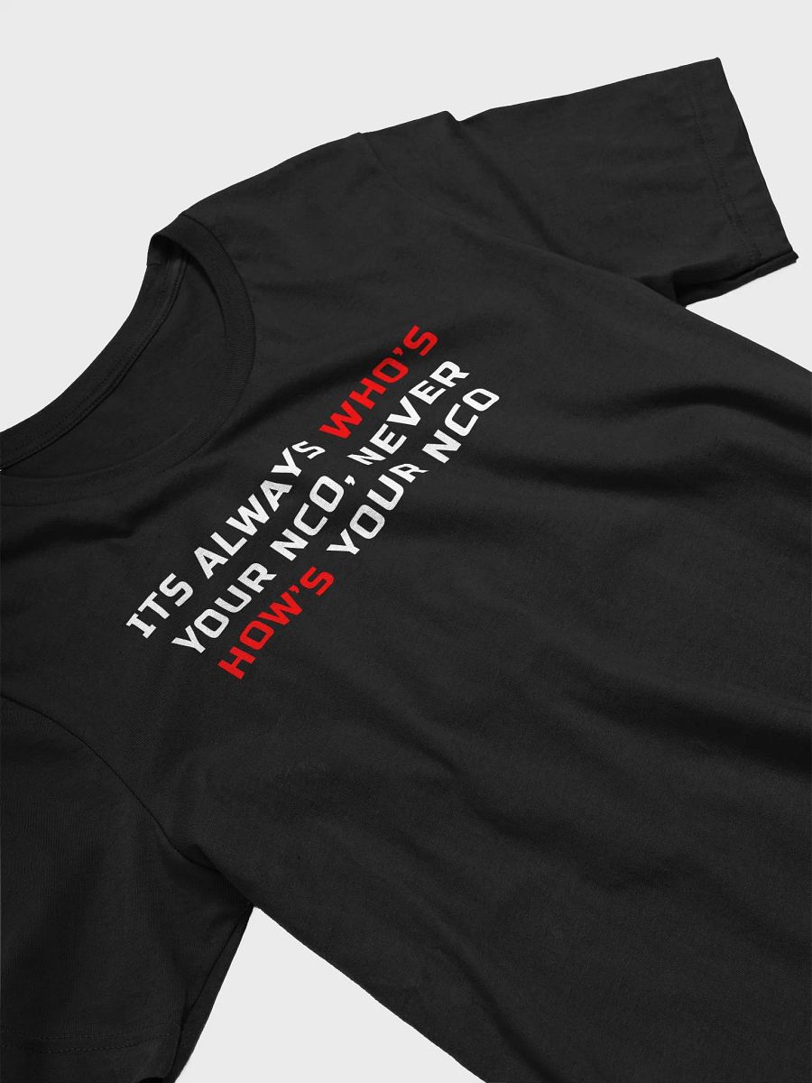 Its Always Who's Your NCO, Never How's Your NCO T-Shirt product image (11)