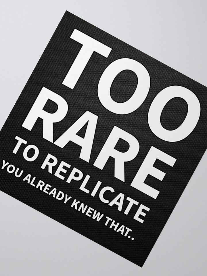 Too Rare to Replicate - Sticker product image (2)