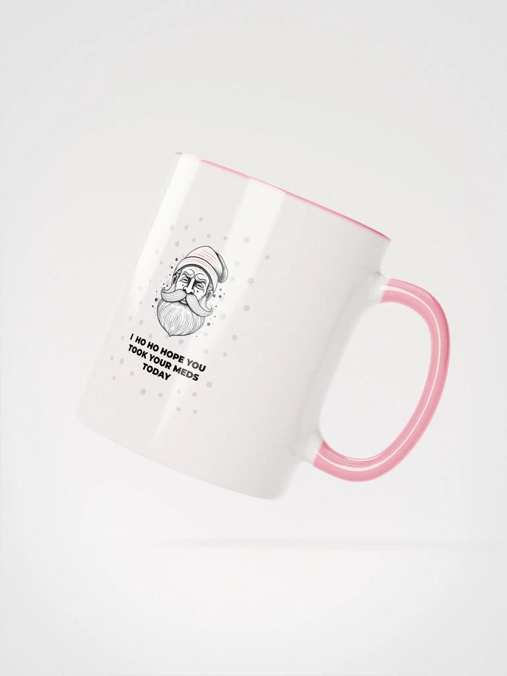 Ho ho hope you took your meds today Mug product image (2)