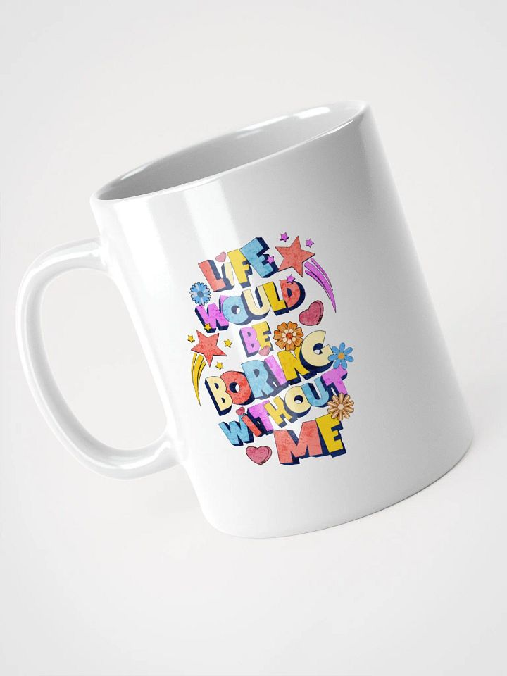 Life Would Be Boring Without Me Whimsical Vibes Mug product image (2)
