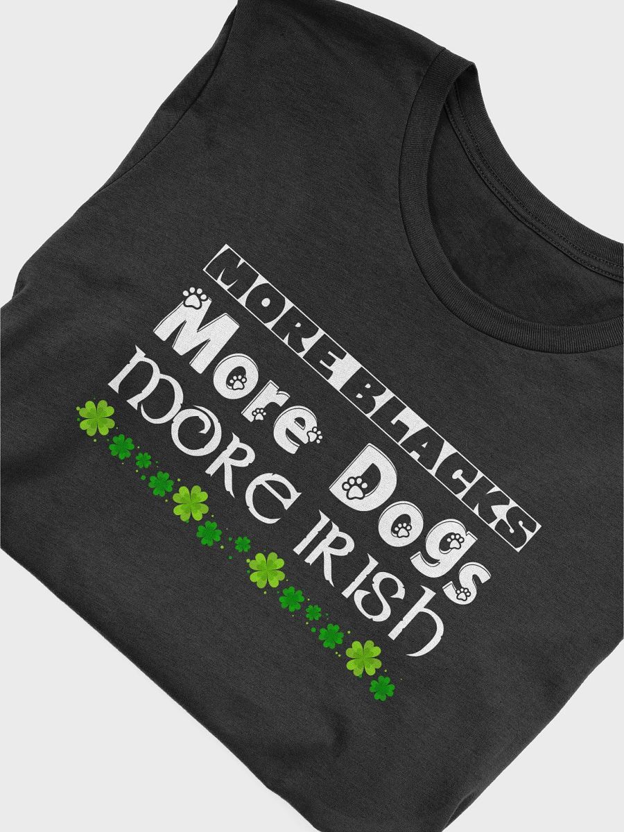 More Blacks, More Dogs, More Irish - Supersoft T-Shirt product image (3)