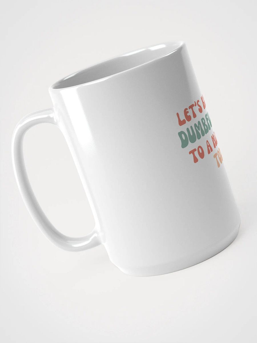 Coffee Mug: Let's Keep the Dumbf*ckery to a Minimum Today product image (4)