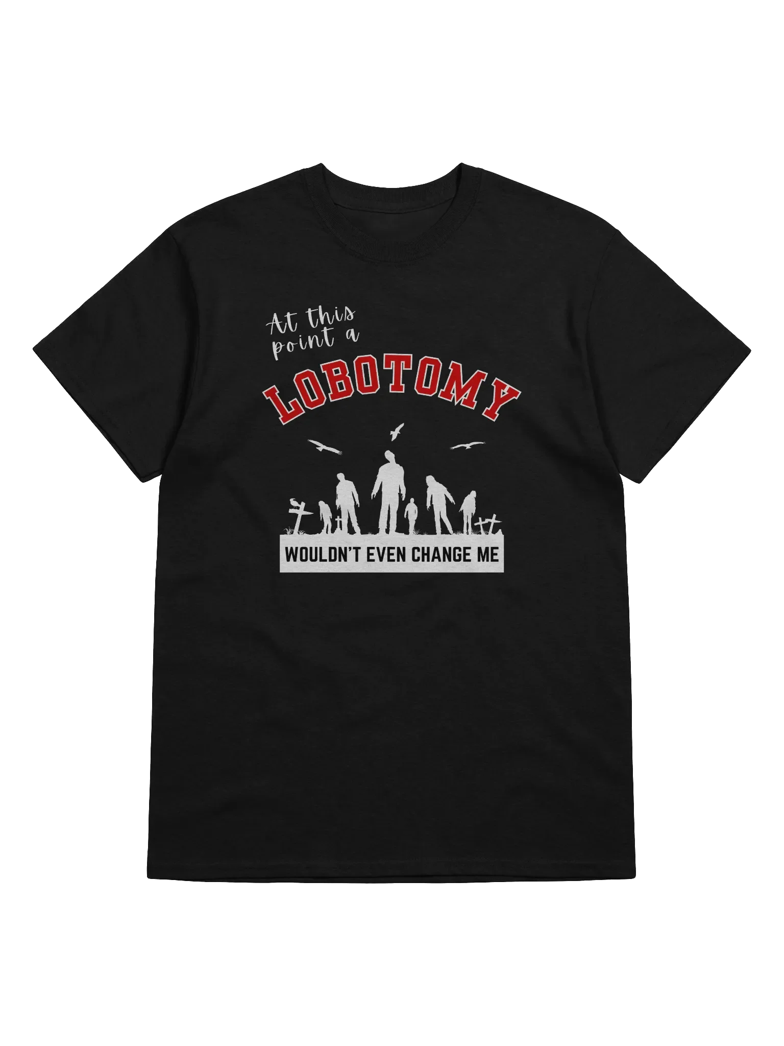 At This Point A Lobotomy Would't Even Change Me T-Shirt product image (1)