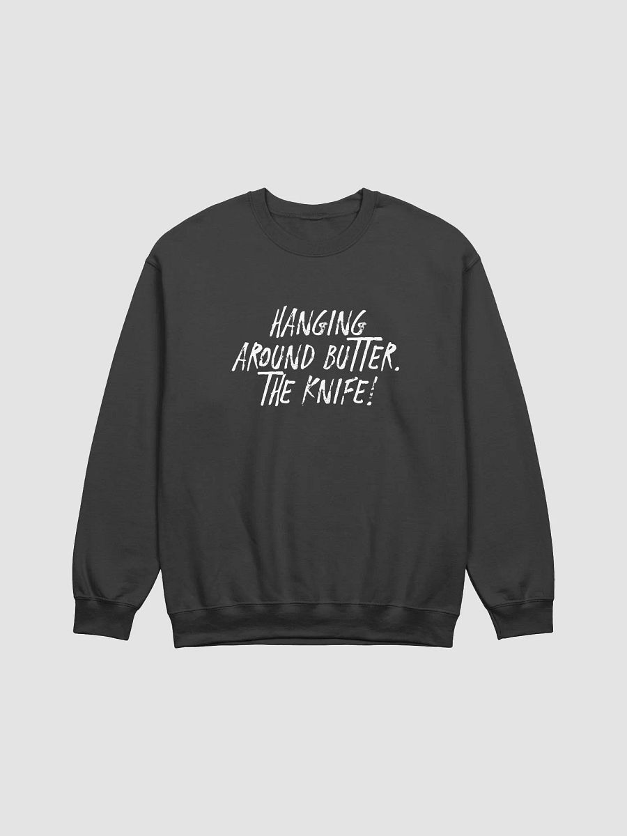 Hanging Around Butter. The Knife! Sweatshirt - Sharp Wit Vibes product image (3)