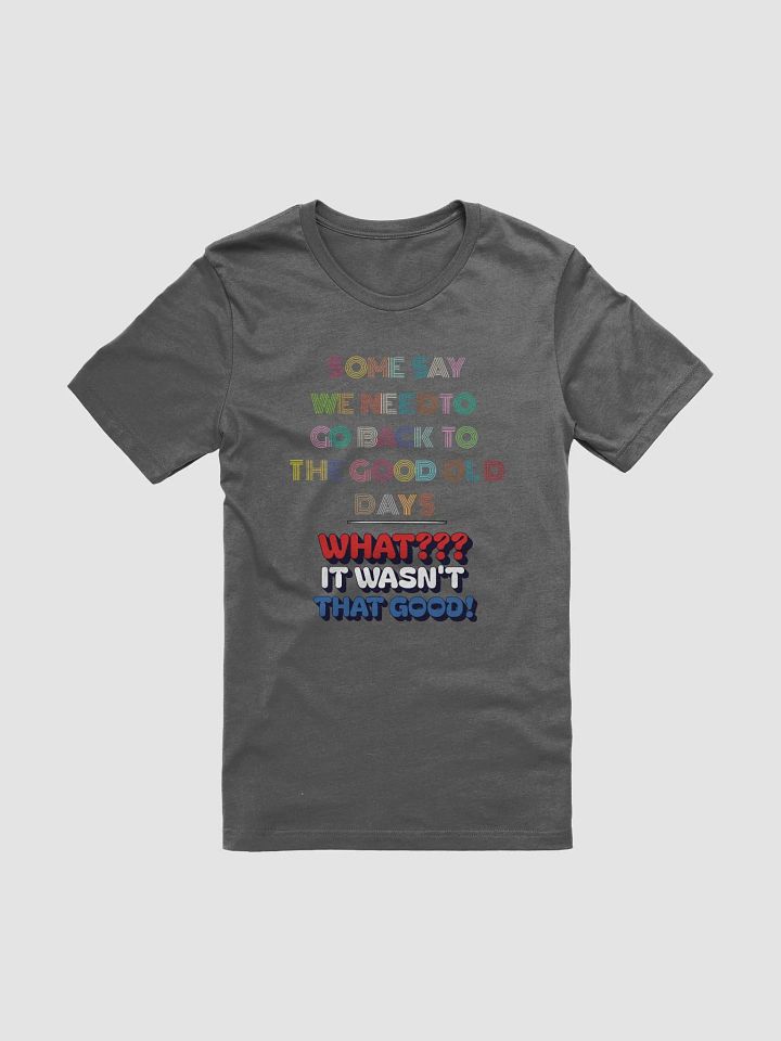 Some Say We Need To Go Back To The Good Old Days - Funny T-shirt product image (2)