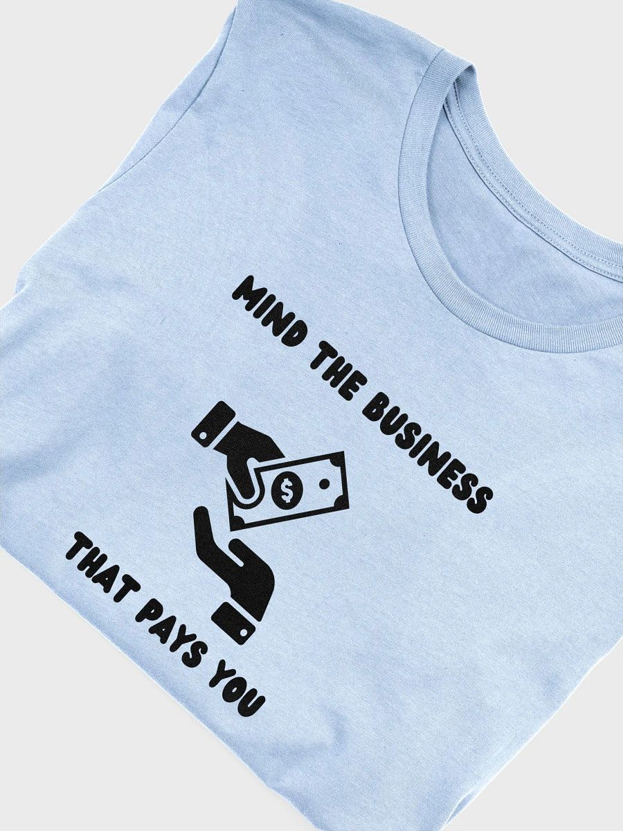 MIND THE BUSINESS THAT PAYS YOU ( Black Wording) product image (57)