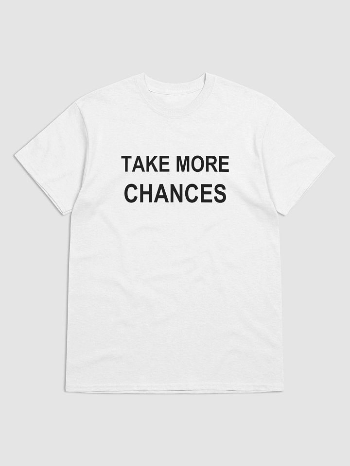 TAKE MORE CHANCES T-Shirt product image (2)