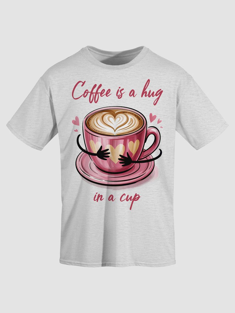 Coffee Is A Hug In Cup T-Shirt product image (3)