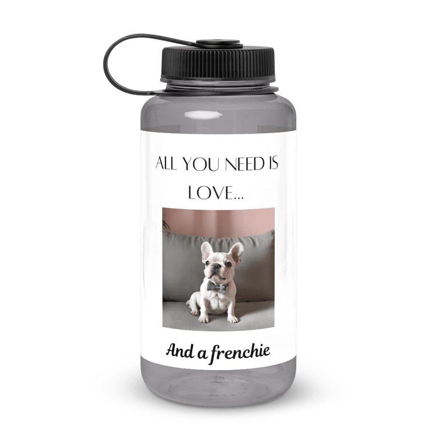“All you need is love and a Frenchie” water bottle product image (1)